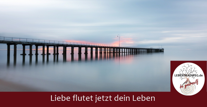 Lebensradweg: „Liebe flutet jetzt dein Leben …“, 26. August 2018
