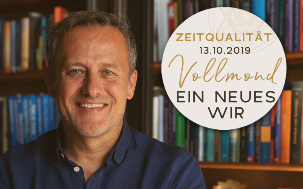 Günter Kerschbaummayr, Zeitqualität 13.10.19. „Vollmond – Ein neues Wir“