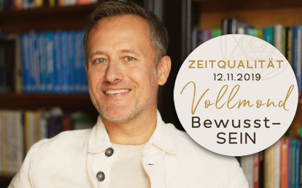 Günter Kerschbaummayr: „Zeitqualität bis 12.11.2019: Bewusst-SEIN – Vollmond im Stier“