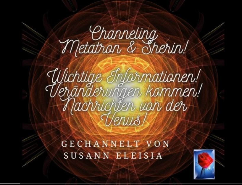 Metatron und Sherin (Venus)! Es kommen Veränderungen auf uns zu. Worte der Liebe! (Channeling)