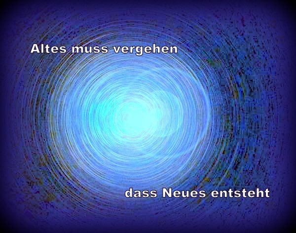 Die Veränderung muss Altes zerstören, damit Neues entstehen und wachsen kann