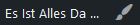 Es Ist Alles Da