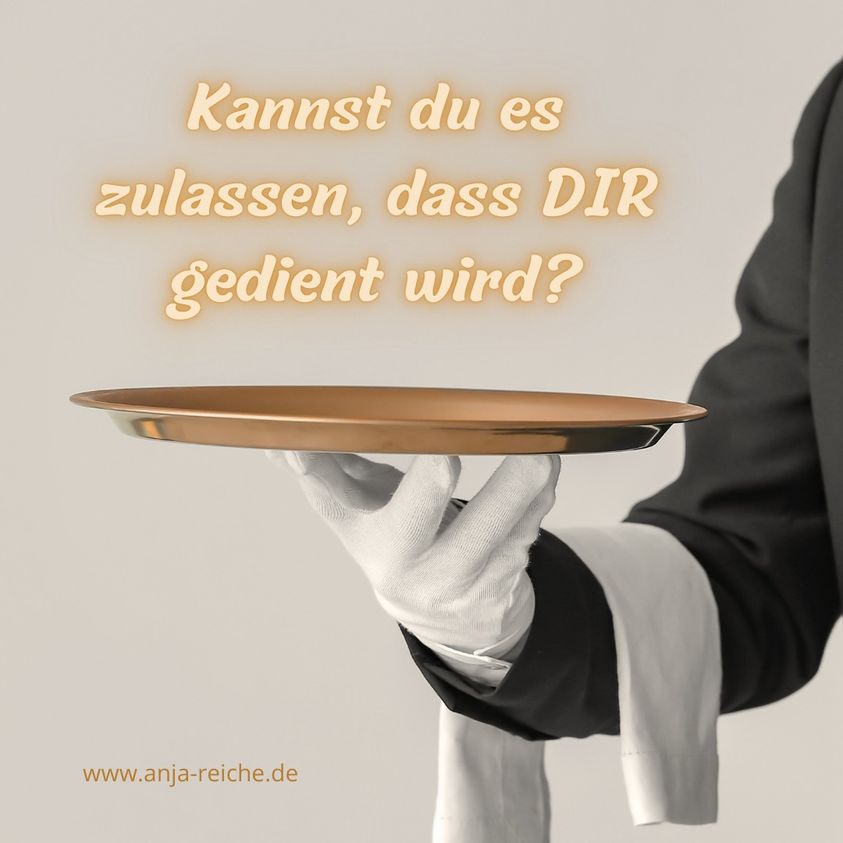 Kannst du es erlauben, dass DIR gedient wird? Anja Reiche