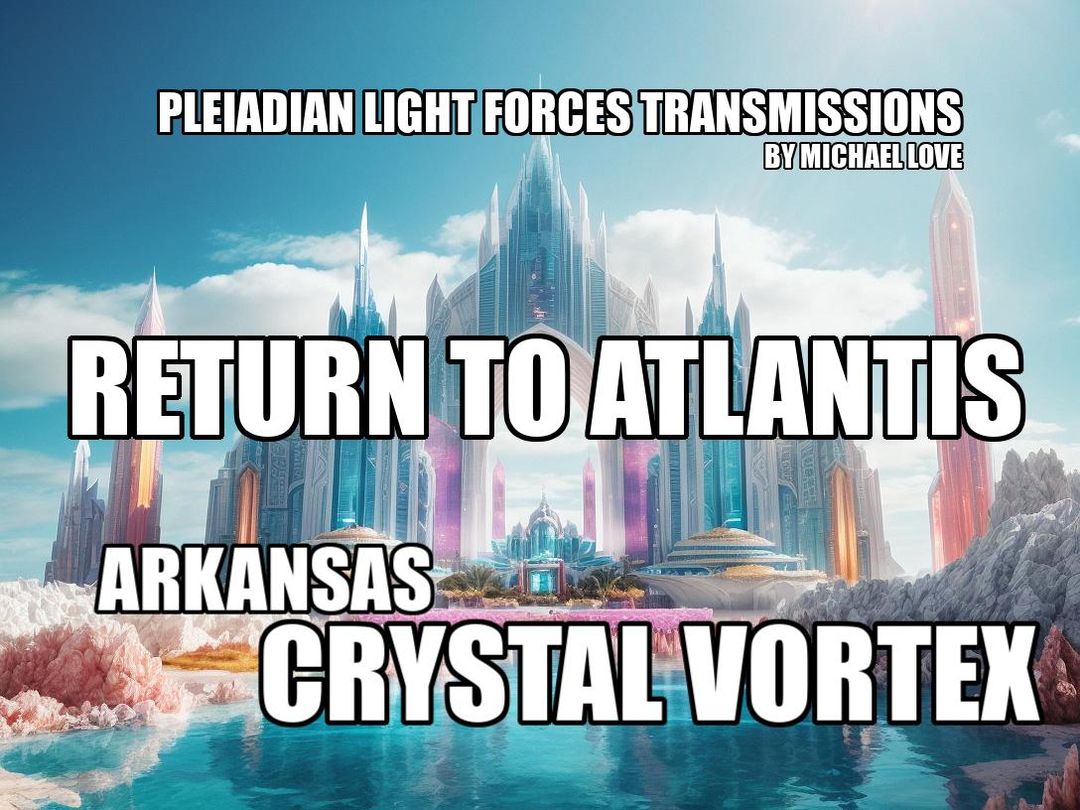 Rückkehr nach Atlantis – der Kristallwirbel von Arkansas – Übertragung der plejadischen Lichtkräfte – Gechannelt von Michael Love