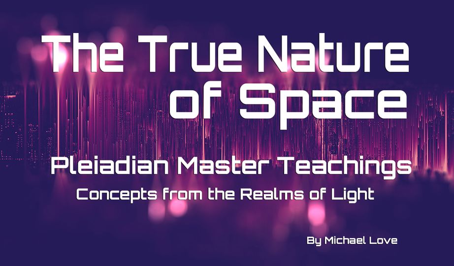 ***Die wahre Natur des Raums – die Plejader*** Auszug und Zusammenfassung aus „Pleiadische Meisterlehren, Konzepte aus den Reichen des Lichts“, von Michael Love***19.10.2023