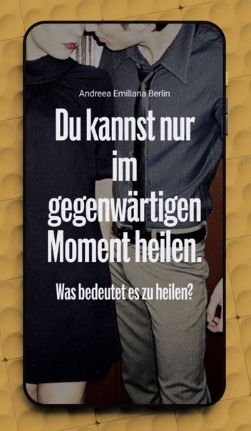 „Du kannst nur im gegenwärtigen Moment heilen.“ Andreea Emiliana