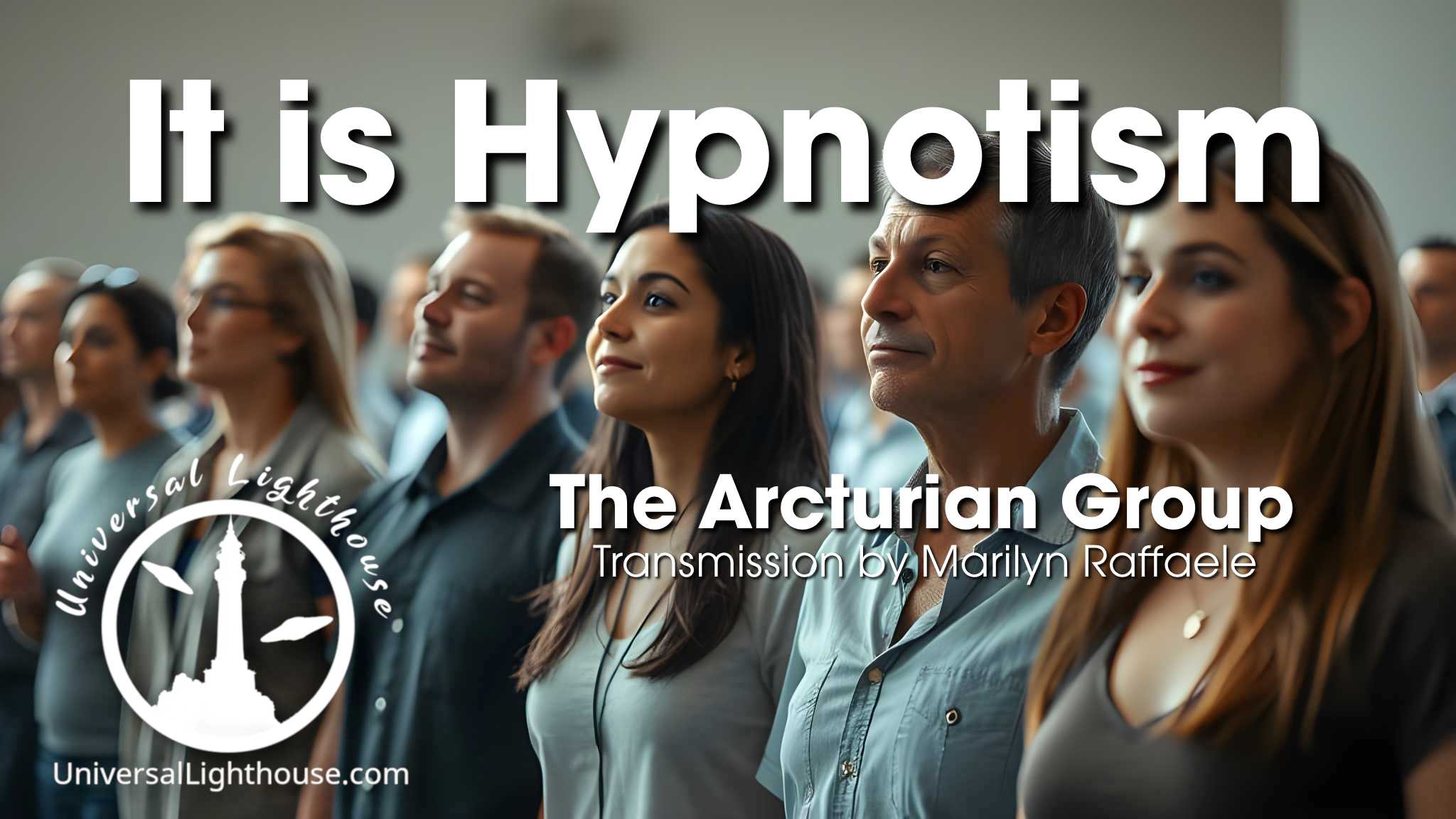 Es ist Hypnose – Die Arkturianische Gruppe – Marilyn Raffaele – Chellea Wilder