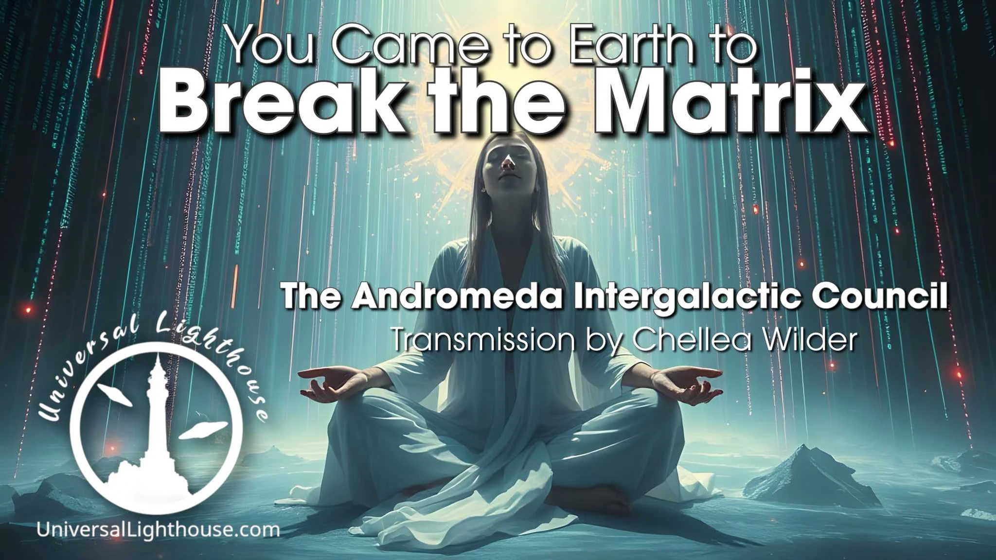 Du kamst zur Erde, um die Matrix zu durchbrechen ~ Der Andromeda Intergalaktische Rat ~ Chellea Wilder