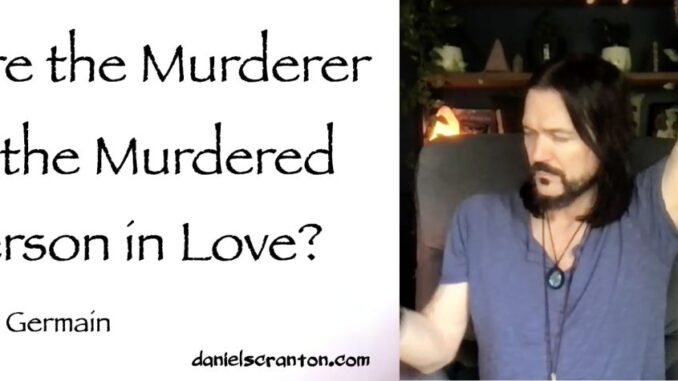 Are-the-Murderer-the-Murdered-in-Love-St.-Germain-Channeled-by-Daniel-Scranton-1024x475
