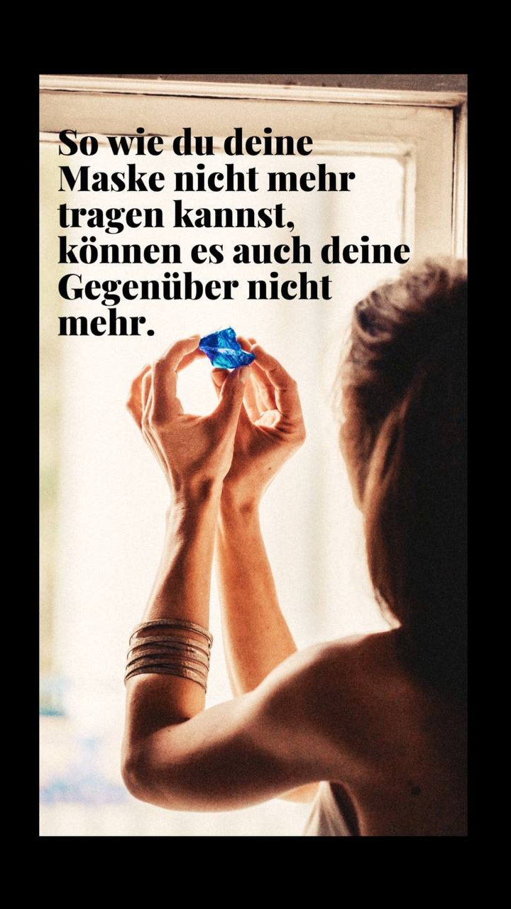 So wie du deine Maske nicht mehr tragen kannst, können es auch die Menschen um dich herum nicht mehr. Andreea Emiliana