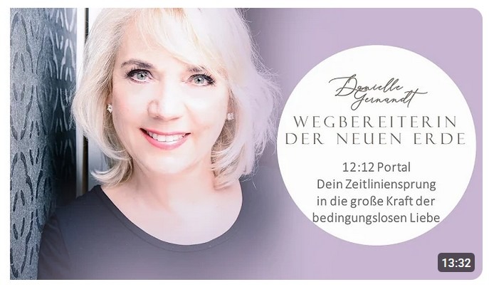 12:12 – Dein Zeitliniensprung in die große Kraft der bedingungslosen Liebe. Danielle Gernandt