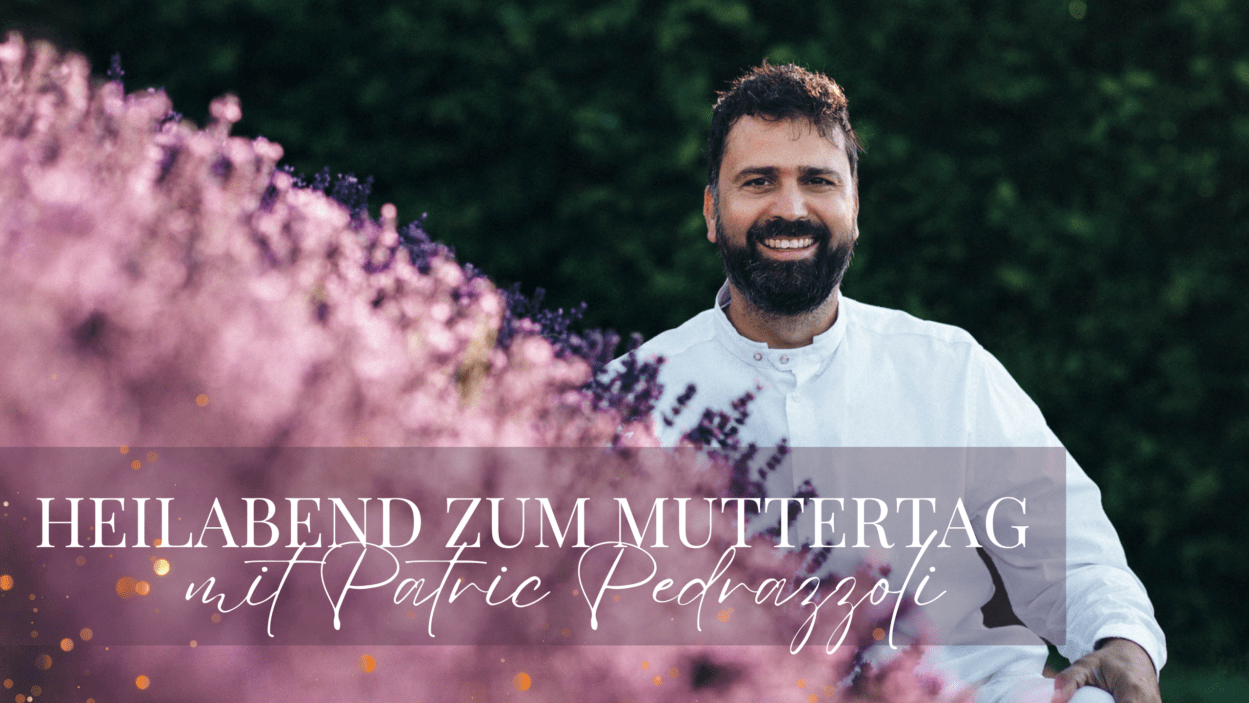FÜR ALLE MAMAS … (Kostenlose EINLADUNG zum) Heilabend von Patric Pedrazzoli