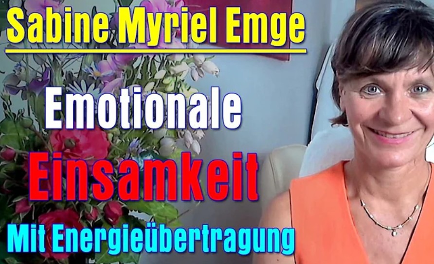 Emotionale Einsamkeit energetisch behandeln – Mit Energieübertragung | Sabine Myriel Emge