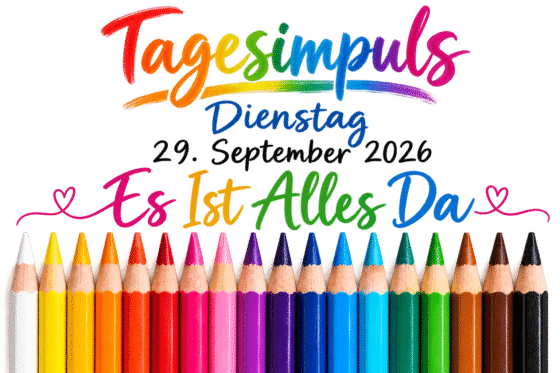 Tagesimpuls. Dienstag, 29. September 2026. Es Ist Alles Da.