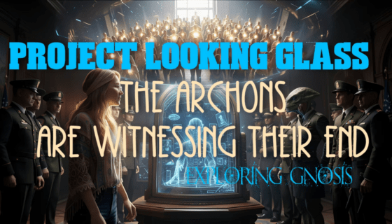Project Looking Glass – Die Archonten werden Zeugen ihres eigenen Endes – Eine Erkundung der Gnosis von Chellea Wilder