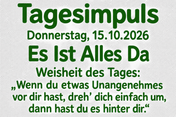 Tagesimpuls. Donnerstag, 15. Oktober 2026. Es Ist Alles Da.