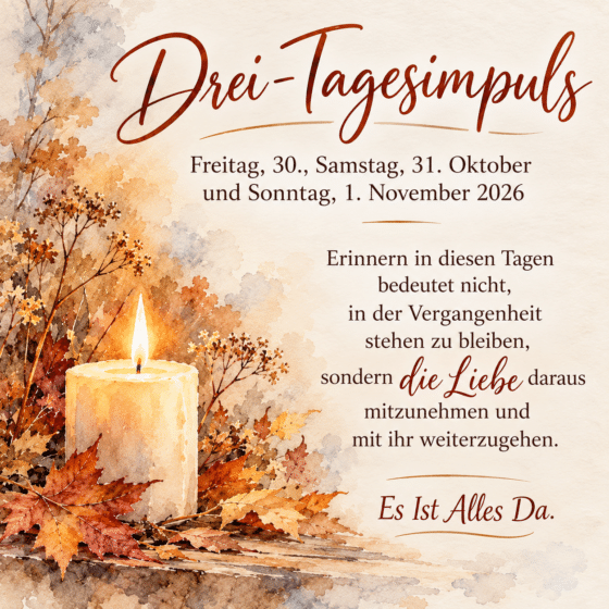 Drei-Tagesimpuls. Freitag, 30., Samstag, 31. Oktober und Sonntag, 1. November 2026. Es Ist Alles Da.